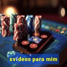 xvídeos para mim